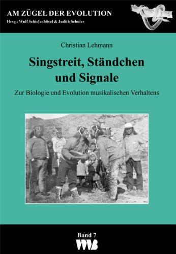 Singstreit, Ständchen und Signale: Zur Biologie und Evolution musikalischen Verhaltens (Am Zügel der Evolution)