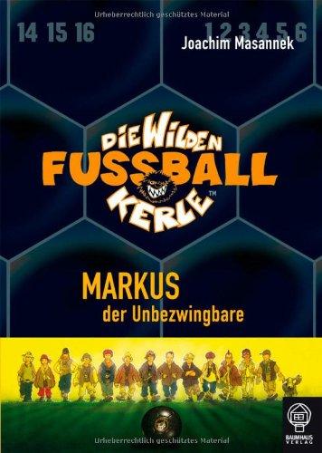 Markus, der Unbezwingbare: Die Wilden Fußballkerle Bd. 13