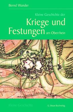 Kleine Geschichte der Kriege und Festungen am Oberrhein: 1630-1945