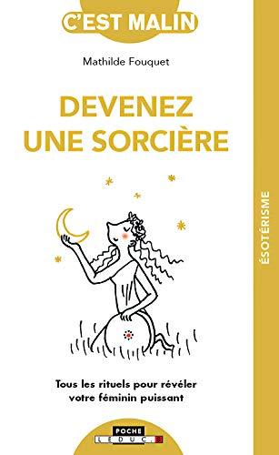 Devenez une sorcière : tous les rituels pour révéler votre féminin puissant