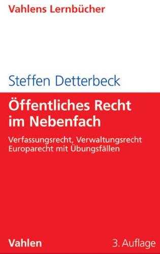 Öffentliches Recht im Nebenfach: Verfassungsrecht, Verwaltungsrecht, Europarecht mit Übungsfällen