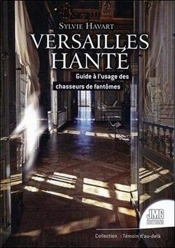 Versailles hanté : guide à l'usage des chasseurs de fantômes