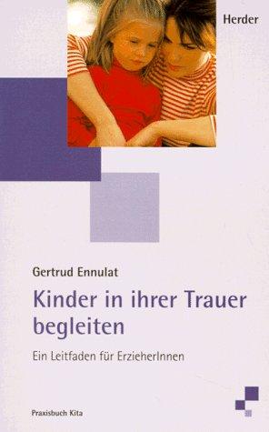 Kinder in ihrer Trauer begleiten. Ein Leitfaden für Erzieherinnen