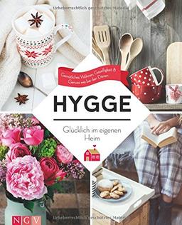 Hygge - Glücklich im eigenen Heim: Gemütliches Wohnen, Geselligkeit & Genuss wie bei den Dänen