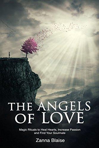 The Angels of Love: Magic Rituals to Heal Hearts, Increase Passion and Find Your Soulmate