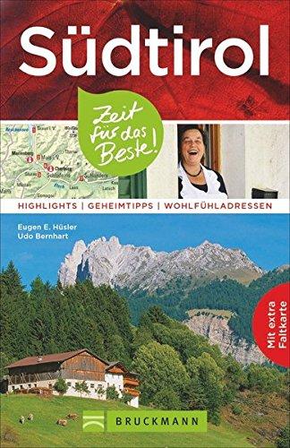 Reiseführer Südtirol: Zeit für das Beste. Highlights, Geheimtipps und Wohlfühladressen. Ein Reise- und Wanderführer zu den Sehenswürdigkeiten rund um Bozen. Wein & Küche genießen. Mit Südtirol-Karte