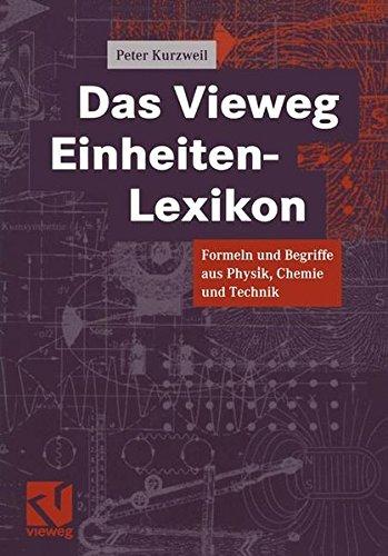 Das Vieweg Einheiten-Lexikon: Formeln und Begriffe aus Physik, Chemie und Technik