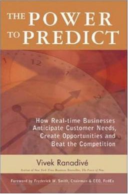 Power to Predict: How Real Time Businesses Anticipate Customer Needs, Create Opportunities and Beat the Competition