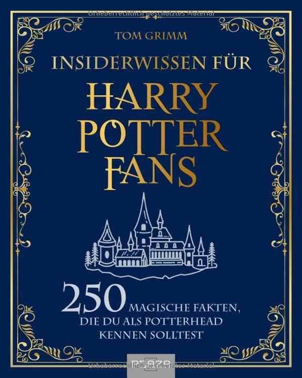 Insiderwissen für Harry Potter Fans: 250 magische Fakten, die du als Potterhead kennen solltest