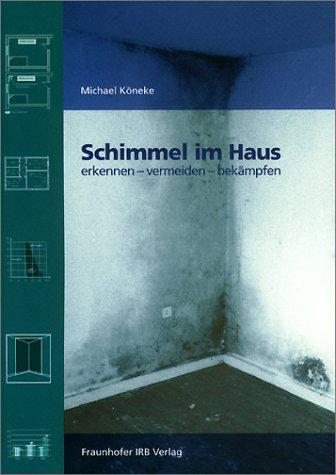 Schimmel im Haus. Erkennen - vermeiden - bekämpfen