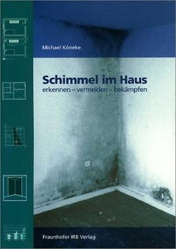 Schimmel im Haus. Erkennen - vermeiden - bekämpfen