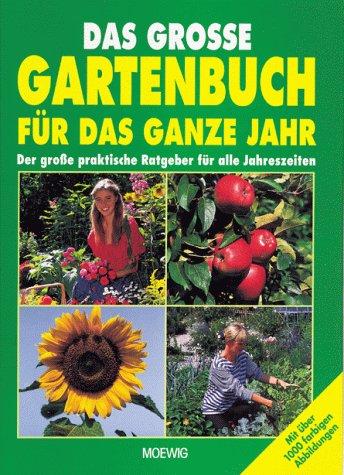 Das große Gartenbuch für das ganze Jahr. Der große praktische Ratgeber für alle Jahreszeiten