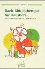 Bach-Blütentherapie für Haustiere. Tierkrankheiten sanft und natürlich heilen