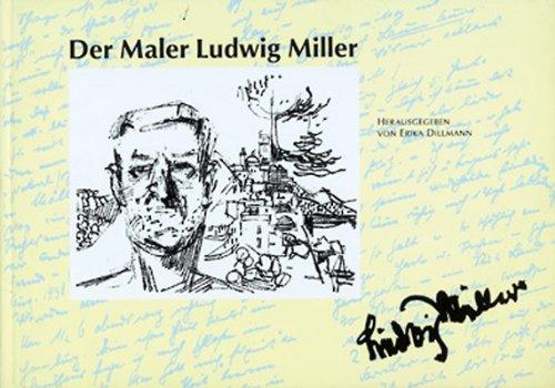 Der Maler Ludwig Miller: Leben und Werk