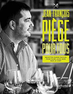 Jean-François Piège pour tous : recettes super faciles pour faire aussi bien que le chef