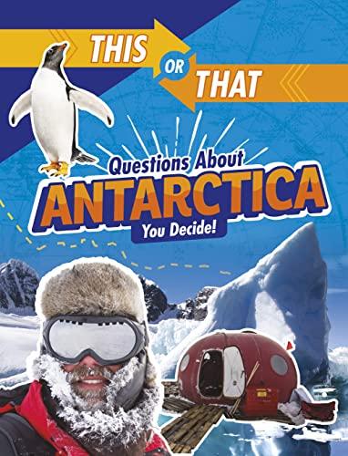 This or That Questions About Antarctica: You Decide! (This or That?: Survival Edition)