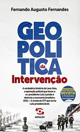 Geopolítica da intervenção: A verdadeira história da Lava Jato, a operação policial que levou o ex-presidente Lula à ... virada do STF que torna Lula presidenciável.