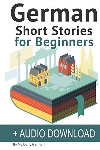 German: Short Stories for Beginners + German Audio: Improve your reading and listening skills in German. Learn German with Stories