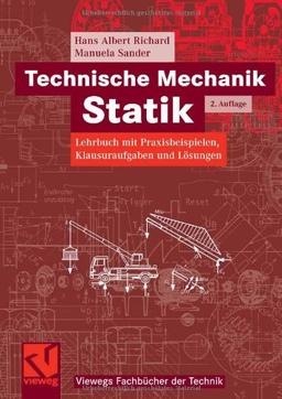 Technische Mechanik Statik: Lehrbuch mit Praxisbeispielen, Klausuraufgaben und Lösungen (Viewegs Fachbücher der Technik)