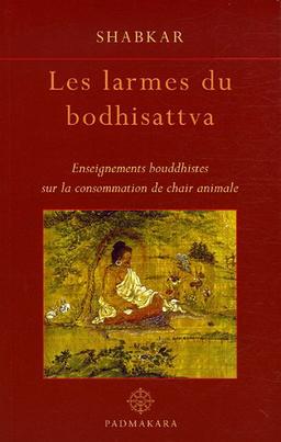 Les larmes du bodhisattva : enseignements bouddhistes sur la consommation de chair animale