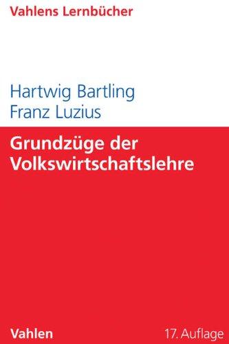 Grundzüge der Volkswirtschaftslehre: Einführung in die Wirtschaftstheorie und Wirtschaftspolitik