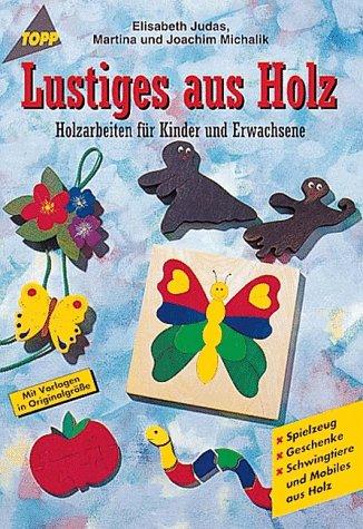 Lustiges aus Holz. Holzarbeiten für Kinder und Erwachsene