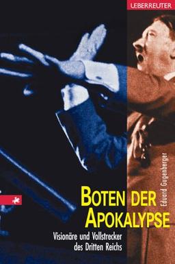 Boten der Apokalypse. Visionäre und Vollstrecker des Dritten Reichs