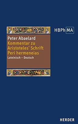 Kommentar zu Aristoteles' Schrift Peri hermeneias: Logisch-semantische Untersuchungen. Lateinisch – Deutsch. Übersetzt, eingeleitet und mit ... der Philosophie des Mittelalters 3. Serie)