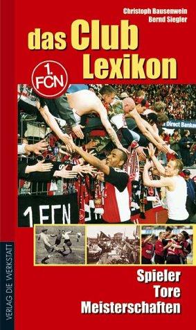 Das Club Lexikon. 1. FC Nürnberg. Spieler, Tore, Meisterschaften