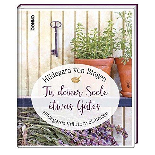 Geschenkbuch »Tu deiner Seele etwas Gutes«: Hildegards Kräuterweisheiten