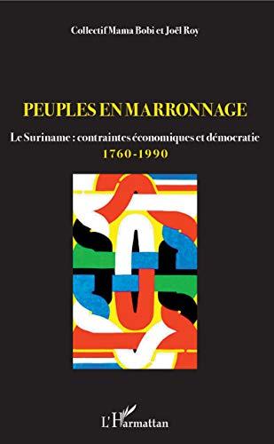 Peuples en marronnage : le Suriname : contraintes économiques et démocratie, 1760-1990