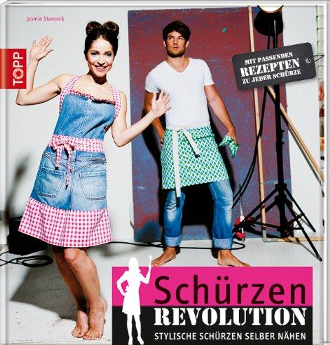 Schürzen Revolution: Stylische Schürzen selber nähen. Mit passenden Rezepten