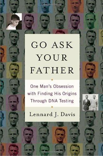 Go Ask Your Father: One Man's Obsession with Finding His Origins Through DNA Testing