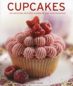 Cupcakes: 150 Enticing Recipes Shown in 300 Photographs