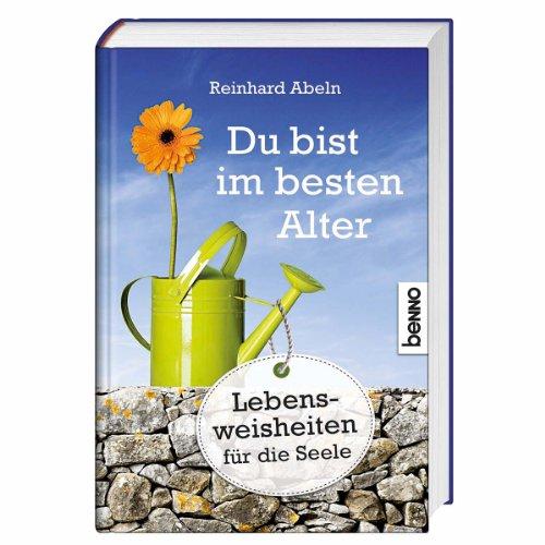 Du bist im besten Alter: Lebensweisheiten für die Seele