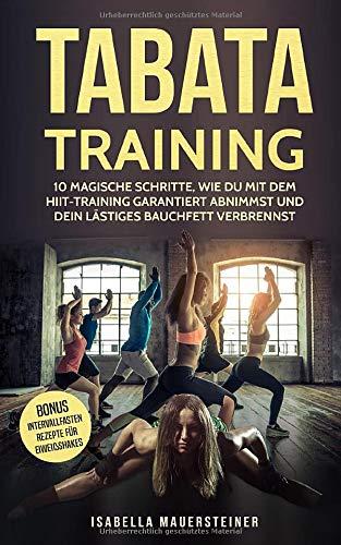 TABATA TRAINING: 10 MAGISCHE SCHRITTE WIE DU MIT DEM HIIT-TRAINING GARANTIERT ABNIMMST UND DEIN LÄSTIGES BAUCHFETT VERBRENNST