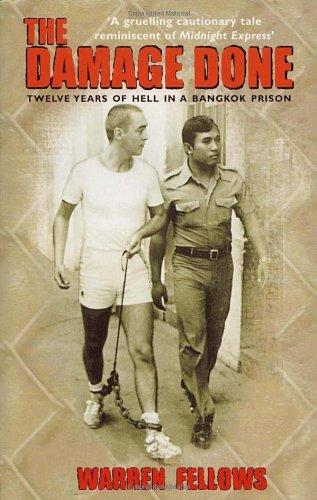 The Damage Done: Twelve Years Of Hell In A Bangkok Prison