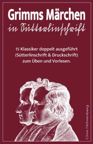 Grimms Märchen in Sütterlinschrift: 15 Klassiker doppelt ausgeführt (Sütterlinschrift und Druckschrift) zum Üben und Vorlesen. (Sütterlinschrift - ... für Freunde der alten deutschen Schrift.)