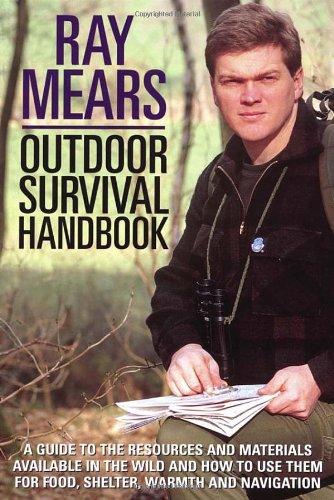 Ray Mears Outdoor Survival Handbook: The Classic Indispensable Guide to Surviving the Outdoors