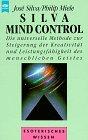 Silva Mind Control: Die universelle Methode zur Steigerung der Kreativität und Leistungsfähigkeit des menschlichen Geistes