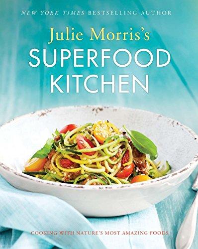 Julie Morris's Superfood Kitchen: Cooking with Nature's Most Amazing Foods (Julie Morris's Superfoods)