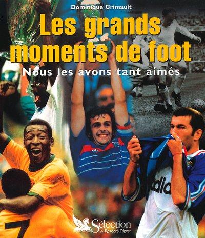 Les grands moments de foot. : Nous les avons tant aimés