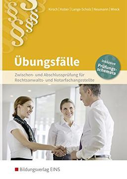 Rechtsanwalts- und Notarfachangestellte: Abschluss- und Zwischenprüfung für Rechtsanwalts- und Notarfachangestellte: Übungsfälle