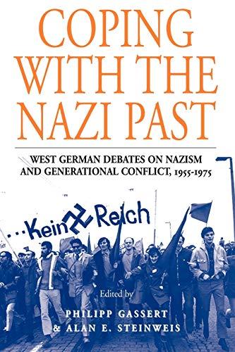 Coping with the Nazi Past: West German Debates on Nazism and Generational Conflict, 1955-1975 (Studies in German History, Band 2)