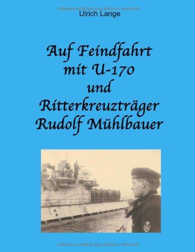 Auf Feindfahrt mit U-170 und Ritterkreuzträger Rudolf Mühlbauer