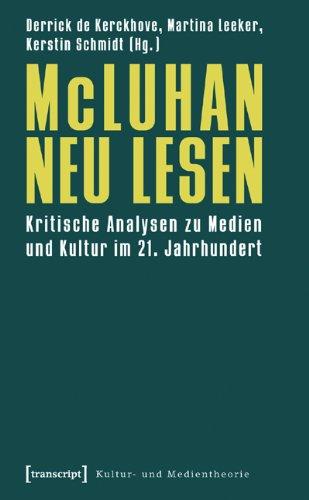 McLuhan neu lesen: Kritische Analysen zu Medien und Kultur im 21. Jahrhundert (Kultur- und Medientheorie)