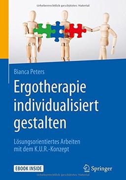 Ergotherapie individualisiert gestalten: Lösungsorientiertes Arbeiten mit dem K.U.R.-Konzept