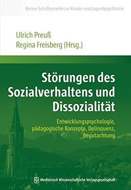 Störungen des Sozialverhaltens und Dissozialität: Entwicklungspsychologie, pädagogische Konzepte, Delinquenz, Begutachtung (Berner Schriftenreihe zur Kinder- und Jugendpsychiatrie)