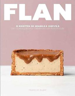 Flan : 51 recettes de grand.e.s chef.fe.s : des classiques aux créations les plus folles