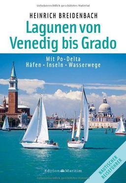 Die Lagunen von Venedig bis Grado: Mit Po-Delta / Häfen  Inseln  Wasserwege